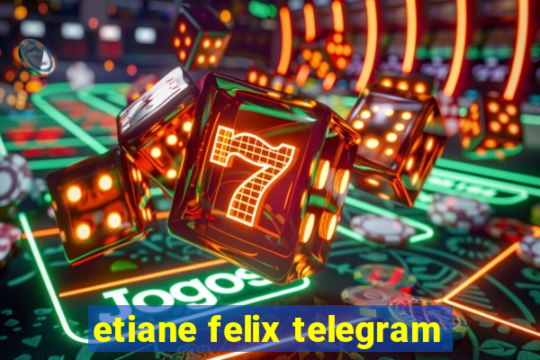 etiane felix telegram